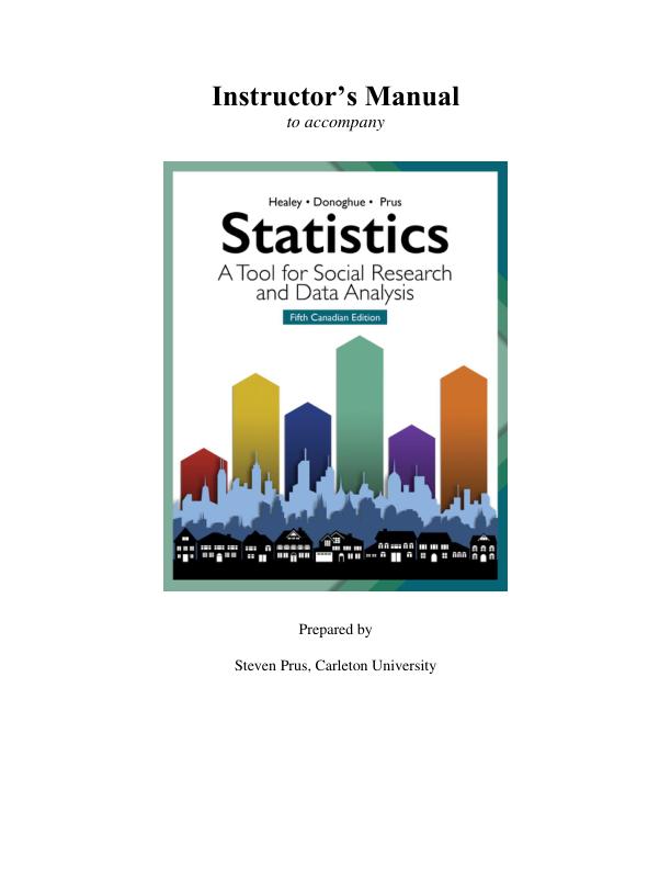 Instructor Solution Manual For Statistics A Tool for Social Research and Data Analysis, 5th Edition Joseph F. Healey Christopher Donoghue Steven Prus Chapter(1-14)